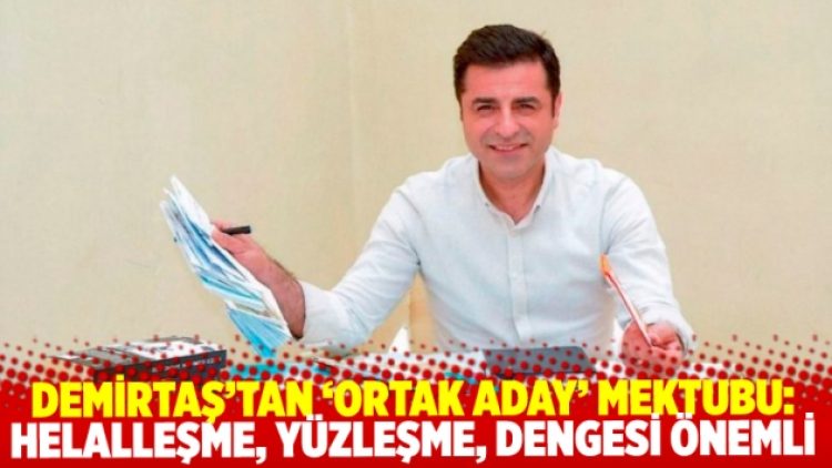 Demirtaş’tan ‘ortak aday’ mektubu: Helalleşme, yüzleşme, hesaplaşma dengesini iyi tutturmalıdır