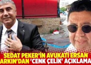 Sedat Peker’in avukatı Ersan Barkın’dan ‘Cenk Çelik’ açıklaması