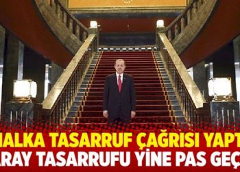 Halka tasarruf çağrısı yaptı; Tasarruf, Saray’ı bu yıl da pas geçti