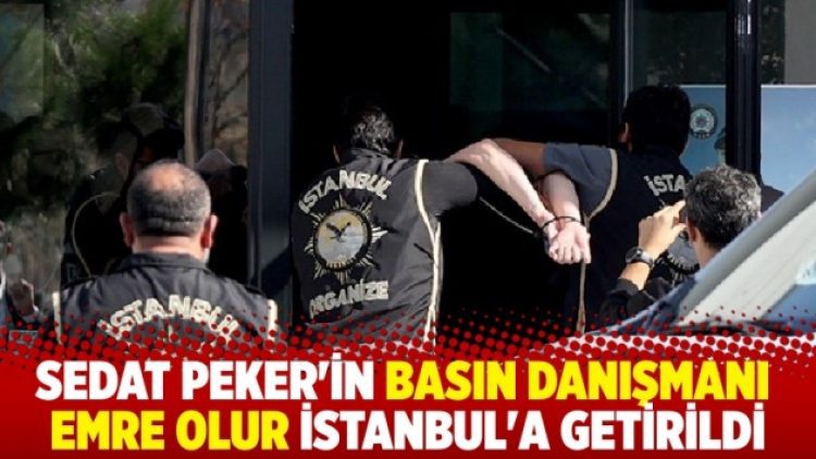 Sedat Peker’in basın danışmanı Emre Olur İstanbul’a getirildi