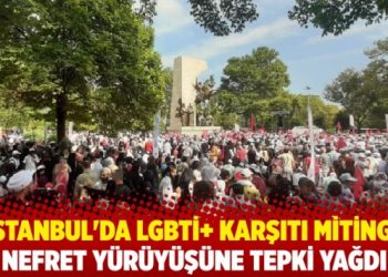 İstanbul’da LGBTİ+ karşıtı miting: Nefret yürüyüşüne tepki yağdı