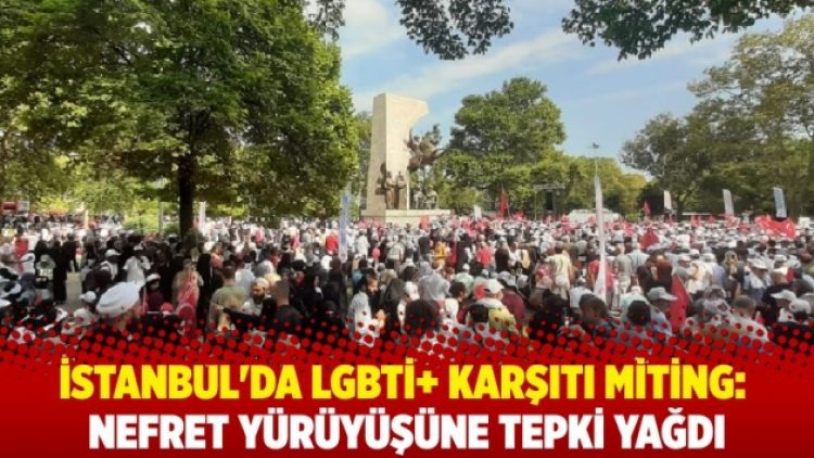 İstanbul’da LGBTİ+ karşıtı miting: Nefret yürüyüşüne tepki yağdı