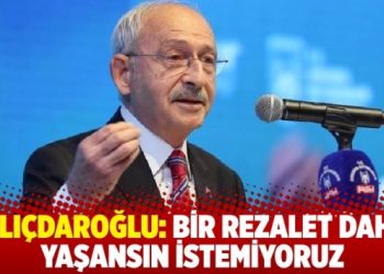 Kılıçdaroğlu, ‘hazine garantisi’ çağrısını yineledi: Bir rezalet daha yaşansın istemiyoruz