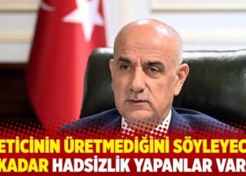 Bakan Kirişci: Üreticinin üretmediğini söyleyecek kadar hadsizlik yapan çevreler var