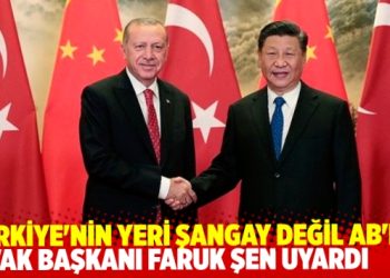 TAVAK Başkanı Faruk Şen uyardı:Türkiye’ninYeri Şangay değil AB’dir