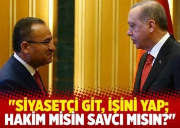 Adalet Bakanı Bozdağ: Siyasetçi git, işini yap; hakim misin savcı mısın?