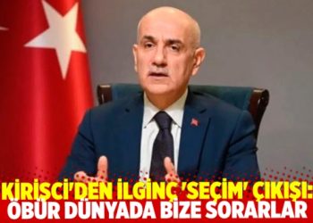 Bakan Kirişci’den ilginç ‘seçim’ çıkışı:
