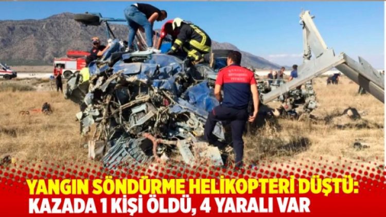 Yangın söndürme helikopteri düştü: 1 ölü, 4 yaralı