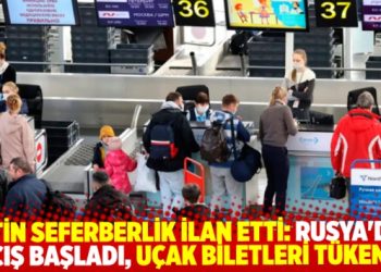 Putin seferberlik ilan etti, Rusya’dan kaçış başladı; uçak biletleri tükendi