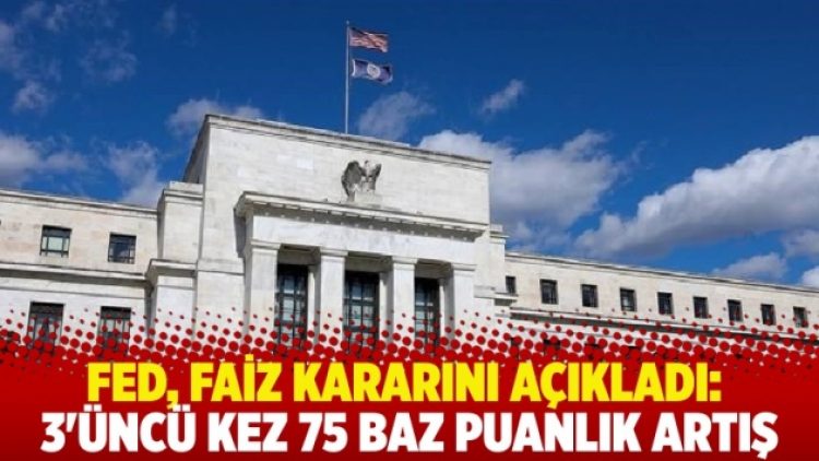 Fed, faiz kararını açıkladı: 3’üncü kez 75 baz puanlık artış