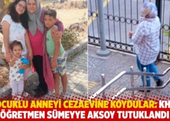 3 çocuklu anneyi cezaevine koydular: KHK’lı Kuran öğretmeni Sümeyye Aksoy tutuklandı