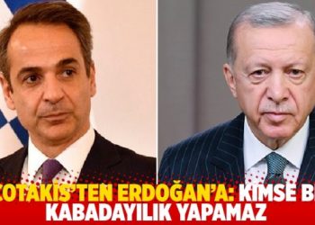 Miçotakis’ten Erdoğan’a: Kimse bize kabadayılık yapamaz
