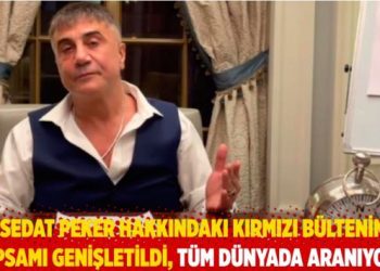 “Sedat Peker hakkındaki kırmızı bültenin kapsamı genişletildi, tüm dünyada aranıyor”