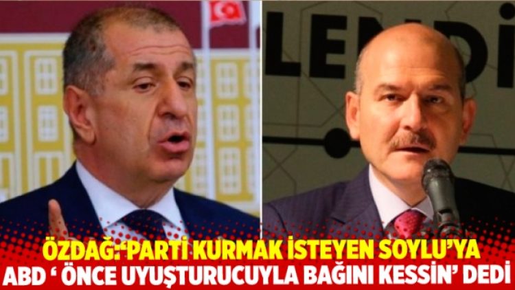 Özdağ: ‘Parti kurmak isteyen Soylu’ya ABD ‘önce uyuşturucuyla bağlantısını kessin’ dedi