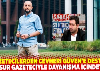 Gazeteciler’den Cevheri Güven’e destek: Cesur gazeteciyle dayanışma içindeyiz