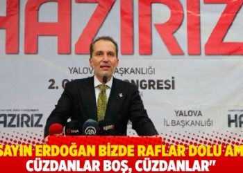 Yeniden Refah Partisi Başkanı: Sayın Erdoğan bizde raflar dolu ama cüzdanlar boş, cüzdanlar