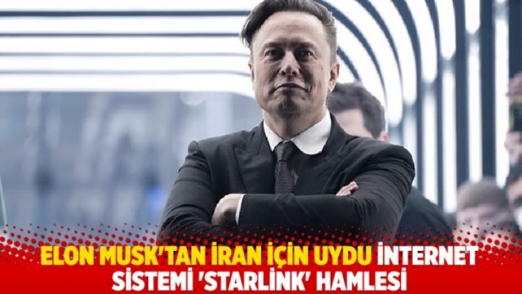 Elon Musk’tan İran için ‘Starlink’ hamlesi