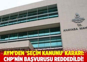 AYM’den ‘seçim kanunu’ kararı: CHP’nin başvurusu reddedildi!