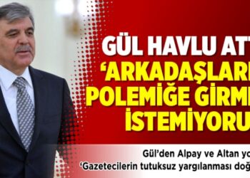 Gül havlu attı:  Arkadaşlarla polemiğe girmek istemiyorum