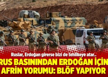 Rus basınından Erdoğan için Afrin yorumu: Blöf yapıyor