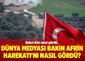 Dünya Medyası bakın Afrin Harekatı’nı nasıl gördü?