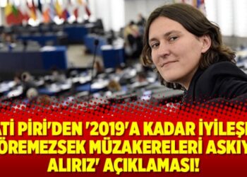 Kati Piri’den ‘2019’a kadar iyileşme göremezsek müzakereleri askıya alırız’ açıklaması!