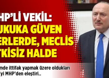 MHP’li vekil: Hukuka güven yerlerde, Meclis etkisiz halde