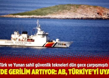 ​Ege’de gerilim artıyor: AB, Türkiye’yi uyardı