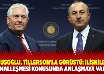 Çavuşoğlu, Tillerson’la görüştü: İlişkilerin normalleşmesi konusunda anlaşmaya varıldı