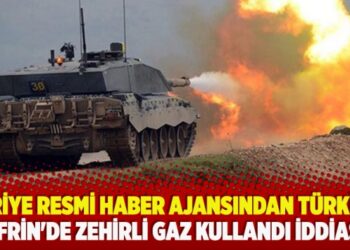 ​Suriye resmi haber ajansından Türkiye, Afrin’de zehirli gaz kullandı iddiası