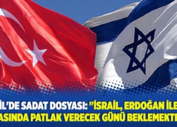 ​İsrail’de SADAT dosyası: “İsrail, Erdoğan ile ABD arasında patlak verecek günü beklemekte…”