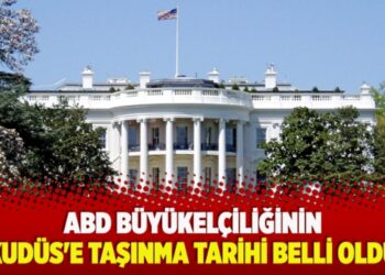 ​ABD büyükelçiliğinin Kudüs’e taşınma tarihi belli oldu
