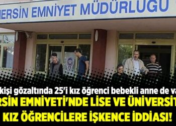 Mersin Emniyeti’nde lise ve üniversiteli kız öğrencilere işkence iddiası!
