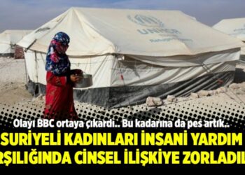 Suriyeli Kadınları insani yardım karşılığında cinsel ilişkiye zorladılar