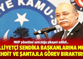 Milliyetçi sendika başkanlarına MHP, tehdit ve şantajla görev bıraktırdı