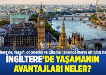 İngiltere’de yaşamanın avantajları neler?
