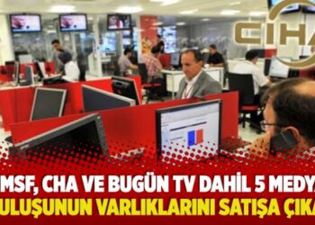 TMSF, CHA ve Bugün Tv dahil 5 medya kuruluşunun varlıklarını satışa çıkardı