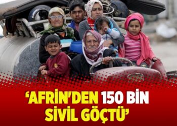‘Afrin’den 150 bin sivil göçtü’
