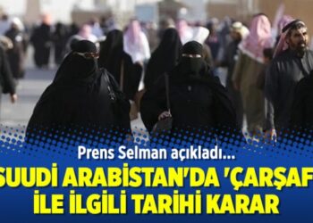 Suudi Arabistan’da ‘çarşaf’ ile ilgili tarihi karar