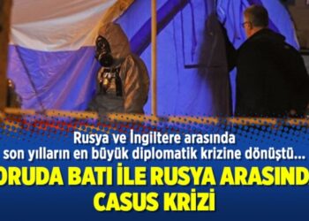 7 soruda Batı ile Rusya arasındaki casus krizi