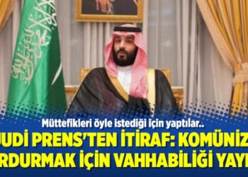Suudi Prens’ten itiraf: Komünizmi durdurmak için Vahhabiliği yaydık