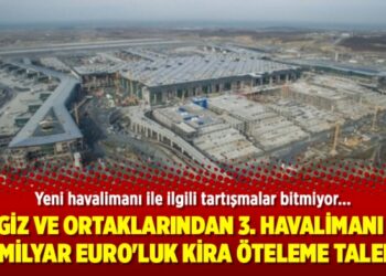 Cengiz ve ortaklarından 3. havalimanı için 2 milyar Euro’luk kira öteleme talebi