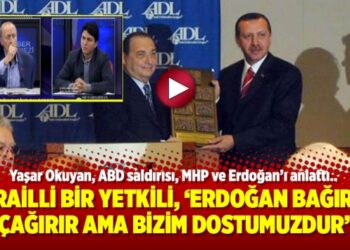 İsrailli bir yetkili, ‘Erdoğan bağırır çağırır ama bizim dostumuzdur’