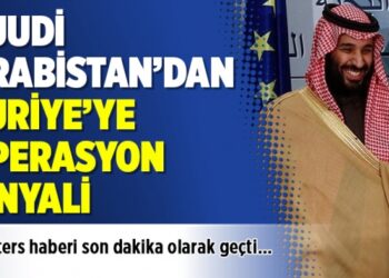 Suudi Arabistan’dan Suriye’ye operasyon sinyali