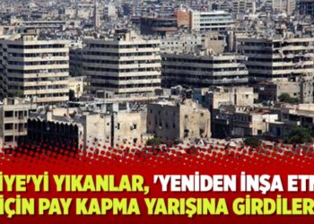 Suriye’yi yıkanlar, ‘yeniden inşa etmek’ için pay kapma yarışına girdiler