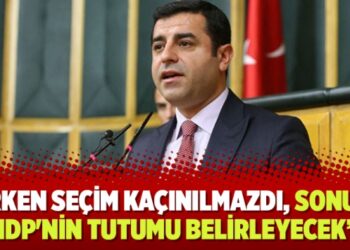 Demirtaş: Erken seçim kaçınılmazdı, sonucu HDP’nin tutumu belirleyecek