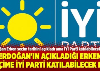 Erdoğan’ın açıkladığı erken seçime İYİ Parti katılabilecek mi?