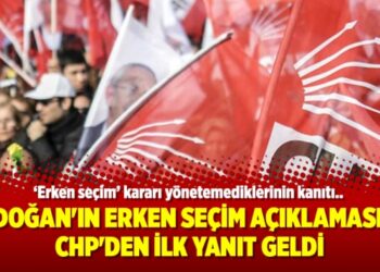 Erdoğan’ın erken seçim açıklamasına CHP’den ilk yanıt geldi