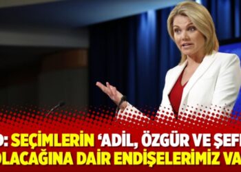 ABD: Seçimlerin ‘adil, özgür ve şeffaf’ olacağına dair endişelerimiz var
