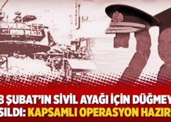 28 Şubat’ın sivil ayağı için düğmeye basıldı: Kapsamlı operasyon hazırlığı